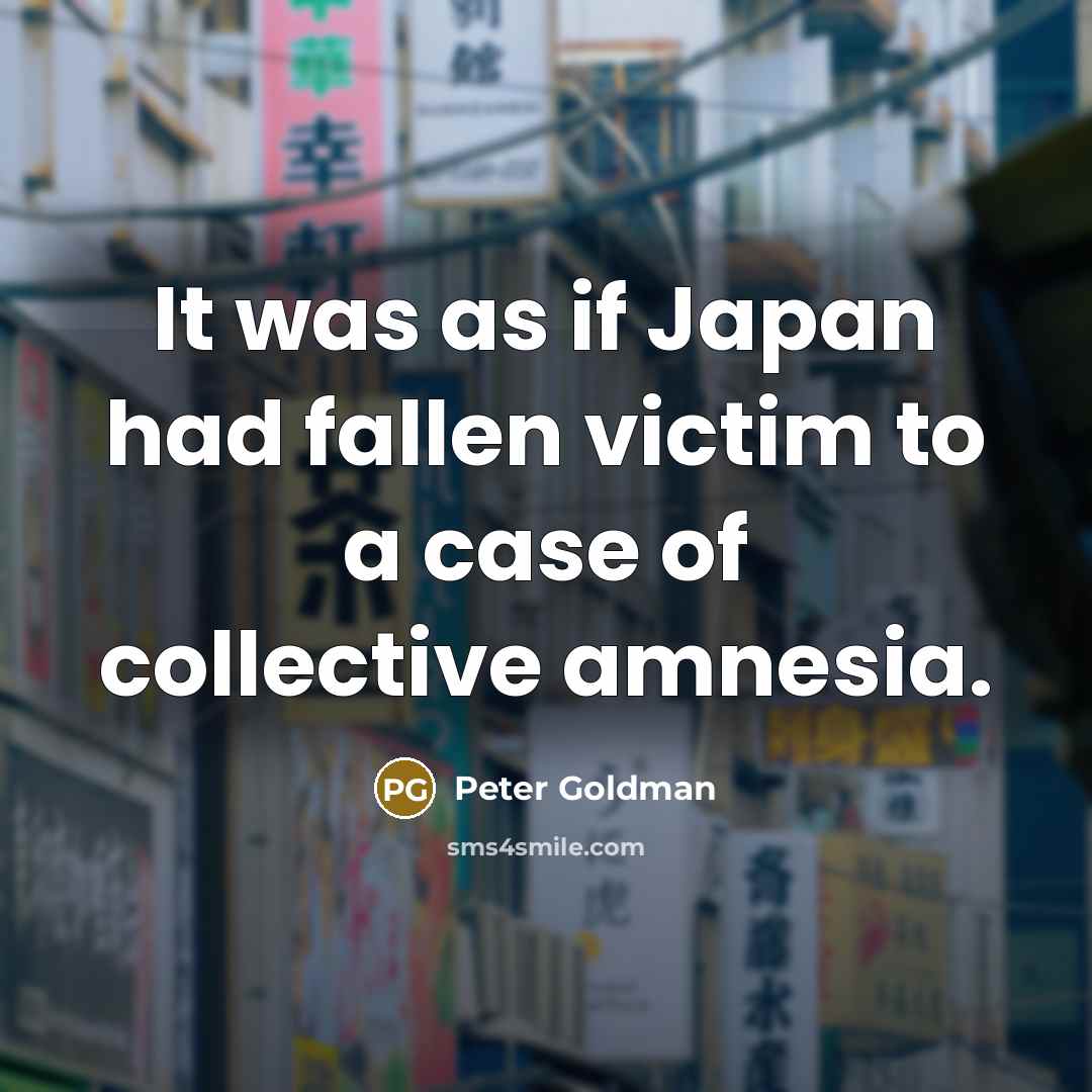 “It was as if Japan had fallen victim to a…” quote by Peter Goldman
