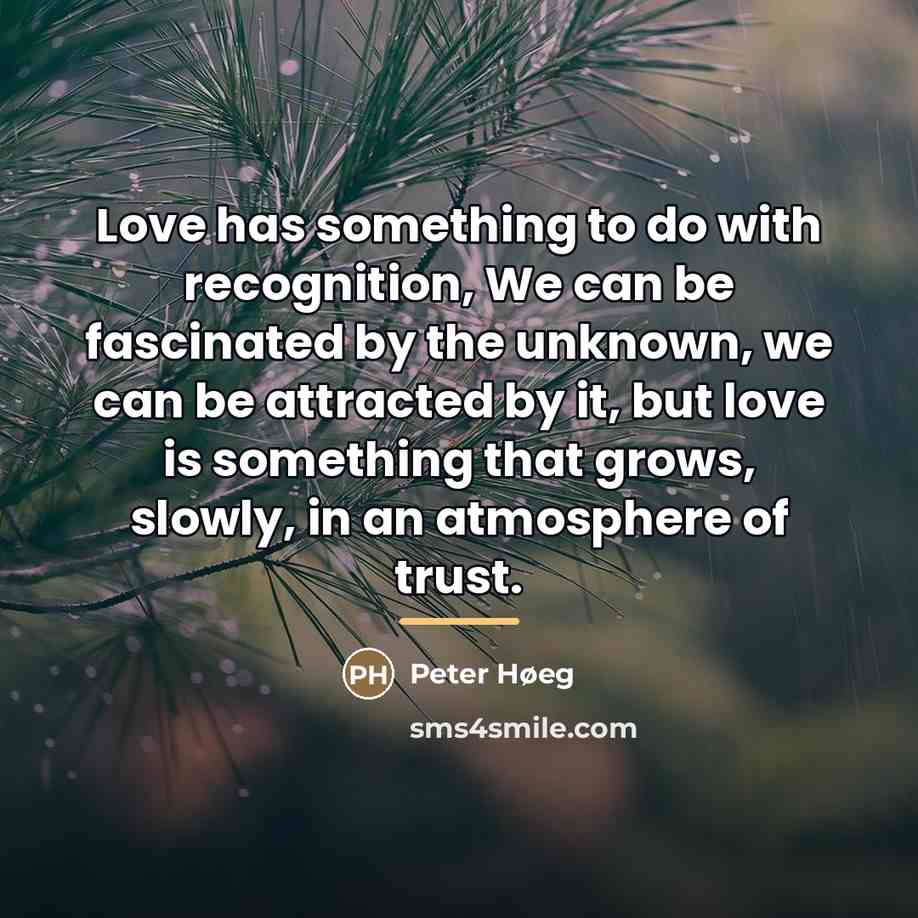 “Love has something to do with recognition, We can be…” quote by Peter Høeg