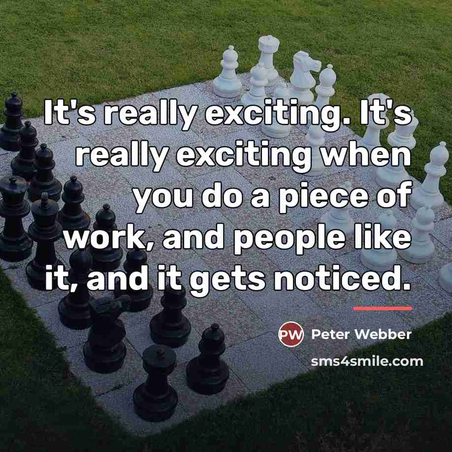 “It's really exciting. It's really exciting when you do a…” quote by Peter Webber