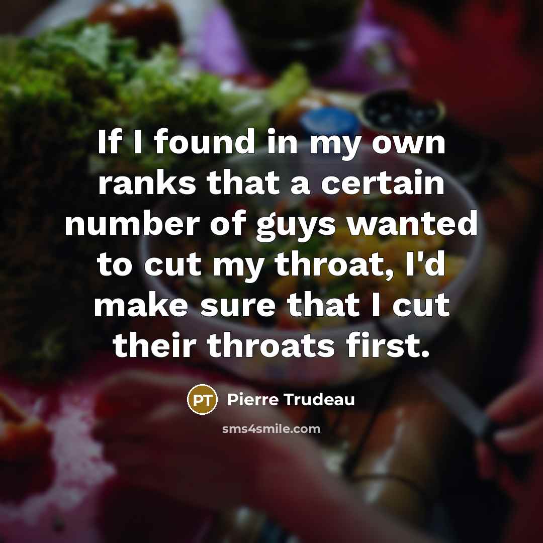 “If I found in my own ranks that a certain…” quote by Pierre Trudeau
