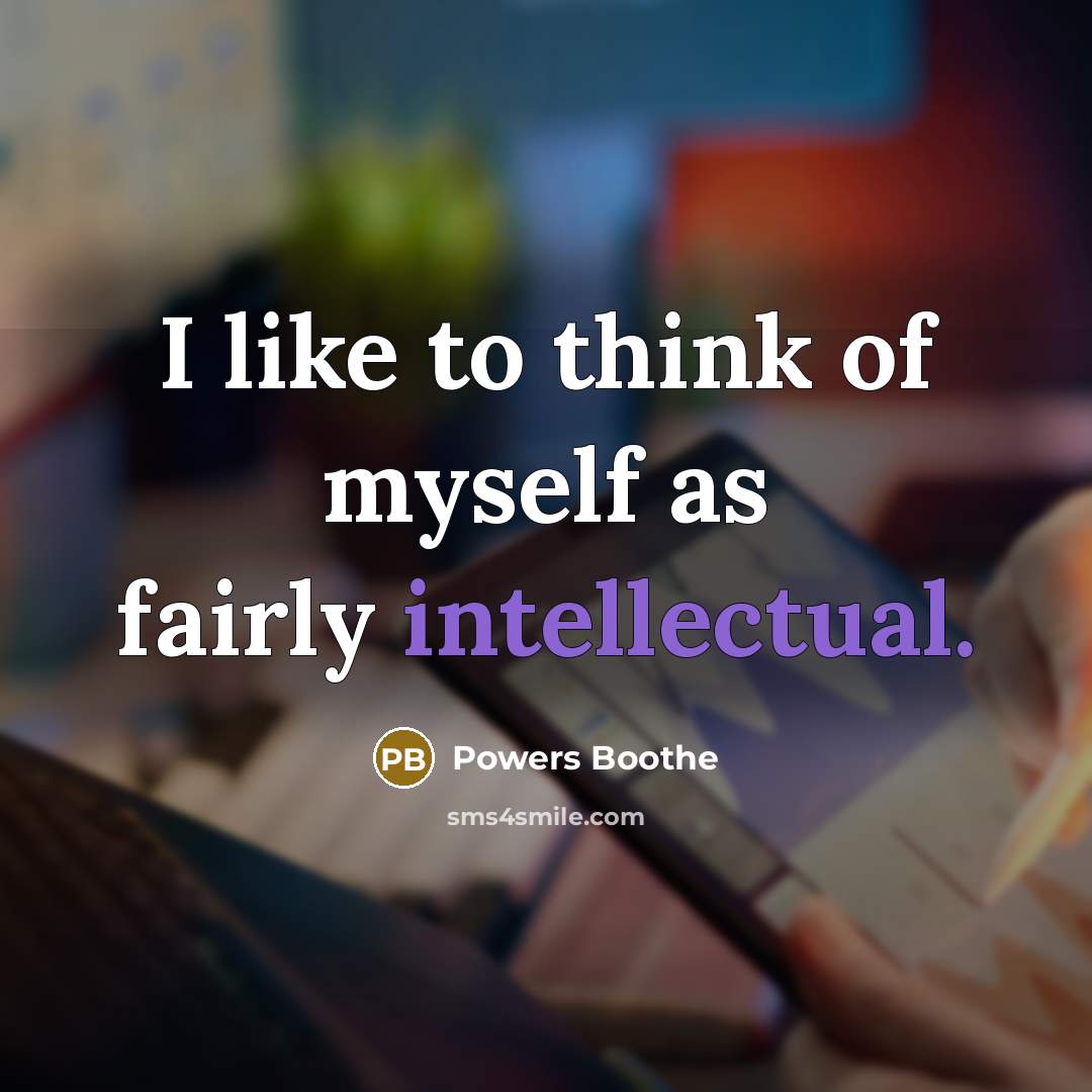 “I like to think of myself as fairly intellectual.…” quote by Powers Boothe