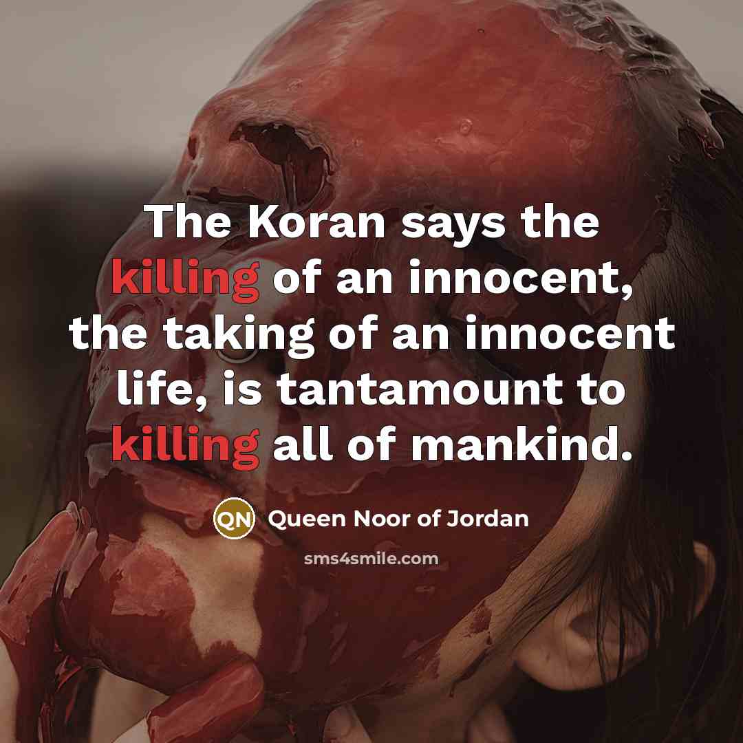 “The Koran says the killing of an innocent, the taking…” quote by Queen Noor of Jordan