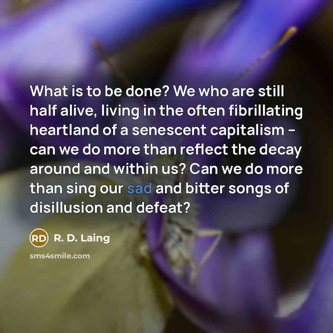 “What is to be done? We who are still half…” quote by R. D. Laing