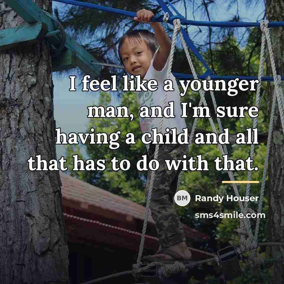 “I feel like a younger man, and I'm sure having…” quote by Randy Houser