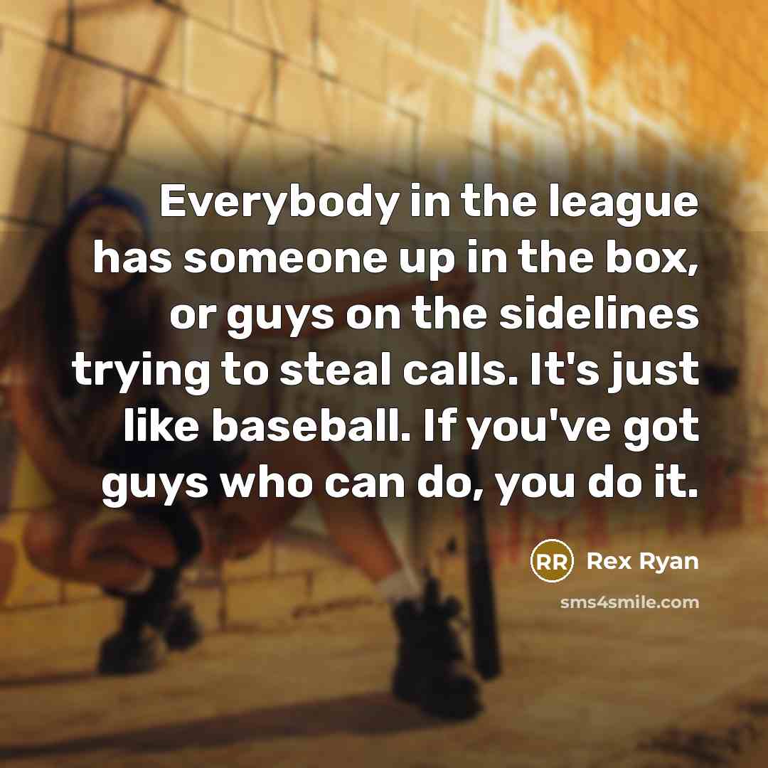 “Everybody in the league has someone up in the box,…” quote by Rex Ryan