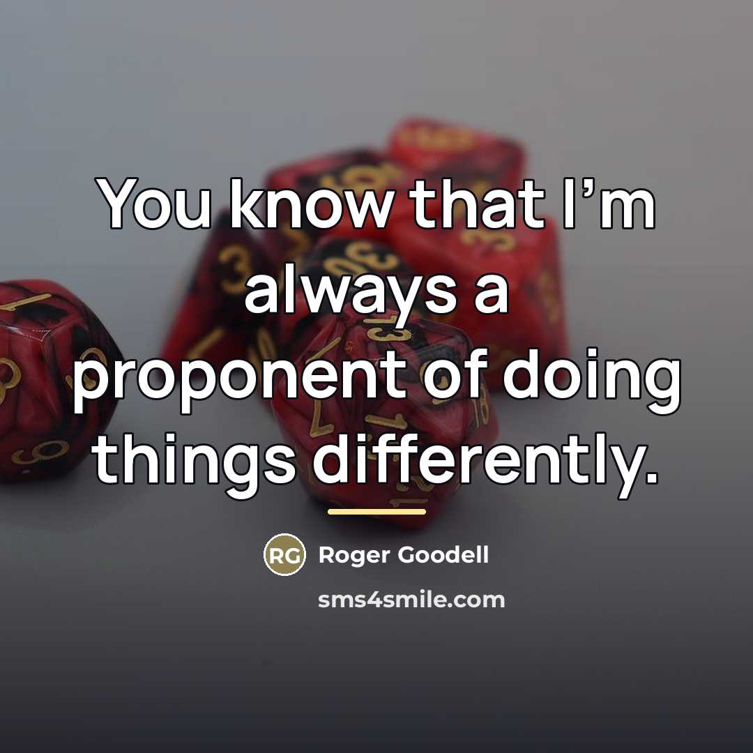 “You know that I'm always a proponent of doing things…” quote by Roger Goodell