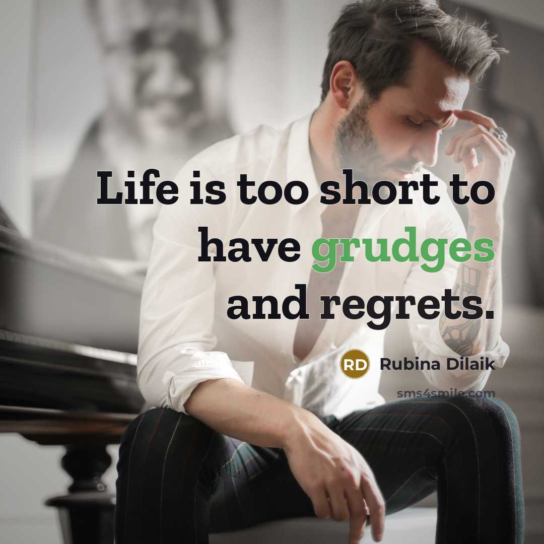 “Life is too short to have grudges and regrets.” quote by Rubina Dilaik