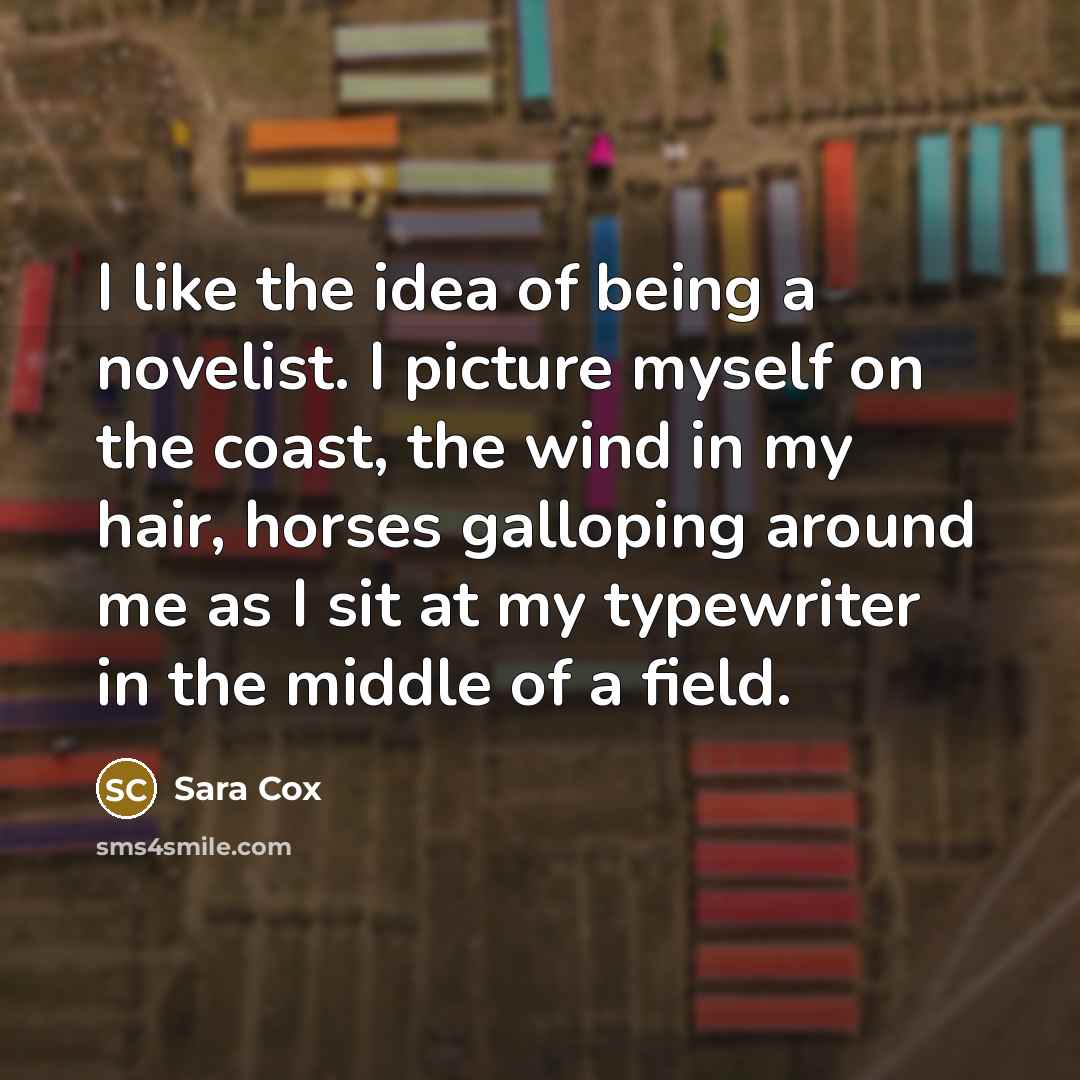 “I like the idea of being a novelist. I picture…” quote by Sara Cox