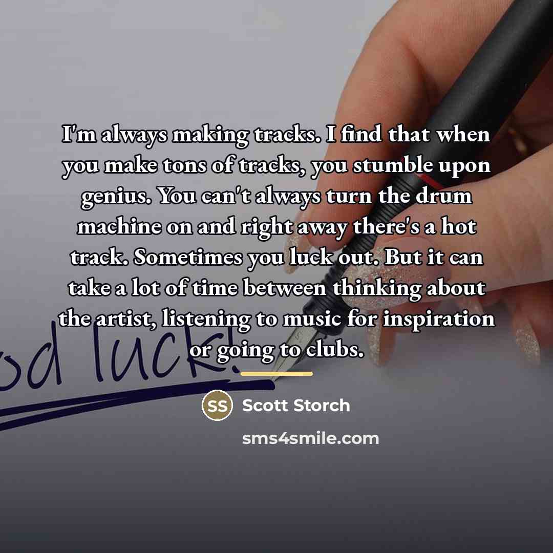 “I'm always making tracks. I find that when you make…” quote by Scott Storch