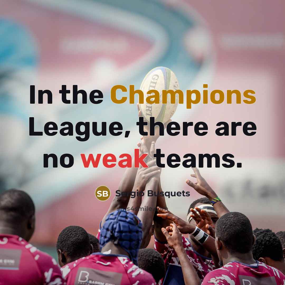 “In the Champions League, there are no weak teams.…” quote by Sergio Busquets