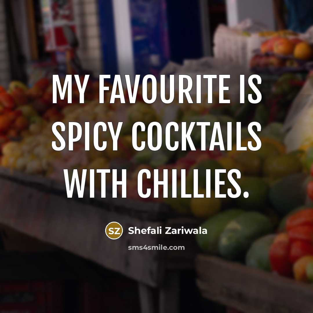 “My favourite is spicy cocktails with chillies.…” quote by Shefali Zariwala
