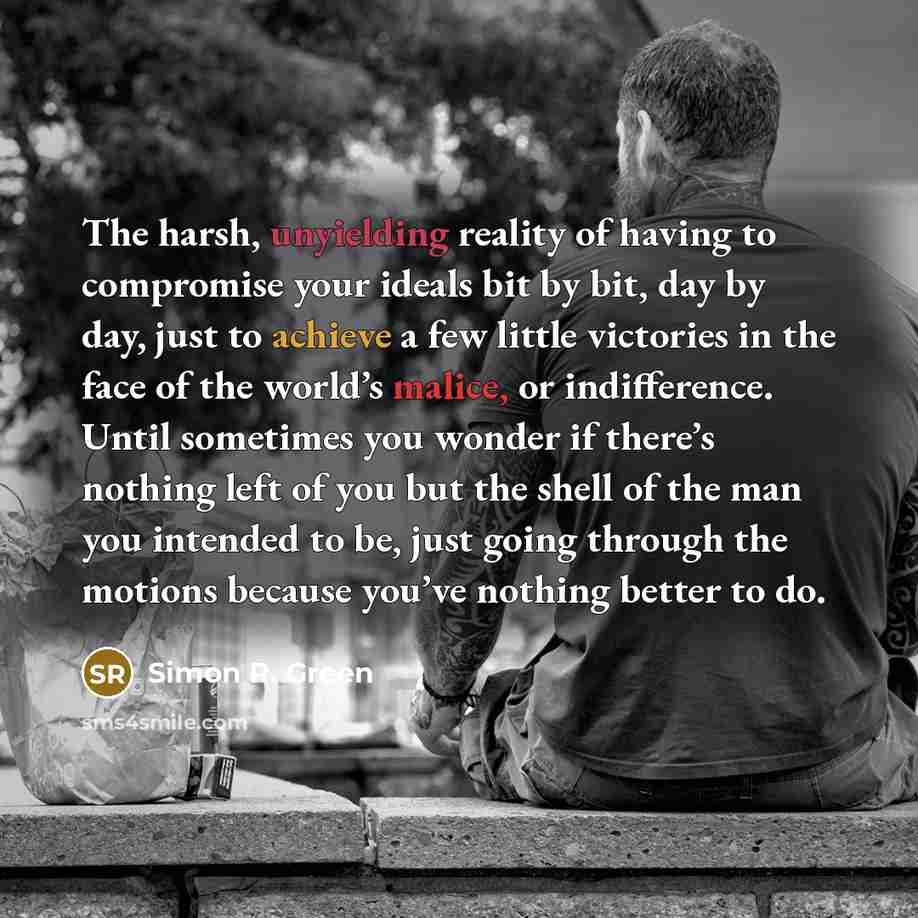 “The harsh, unyielding reality of having to compromise your ideals…” quote by Simon R. Green