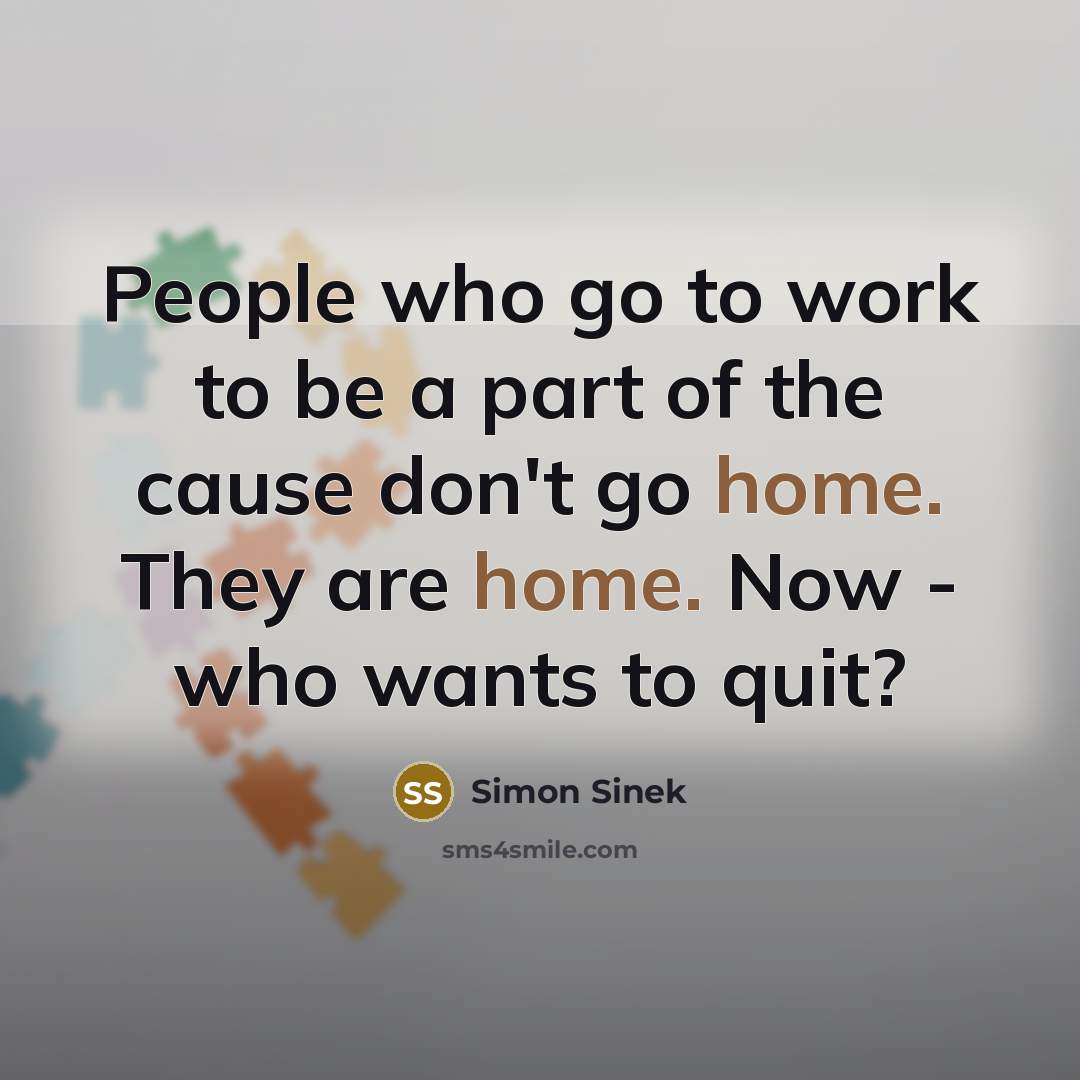 “People who go to work to be a part of…” quote by Simon Sinek