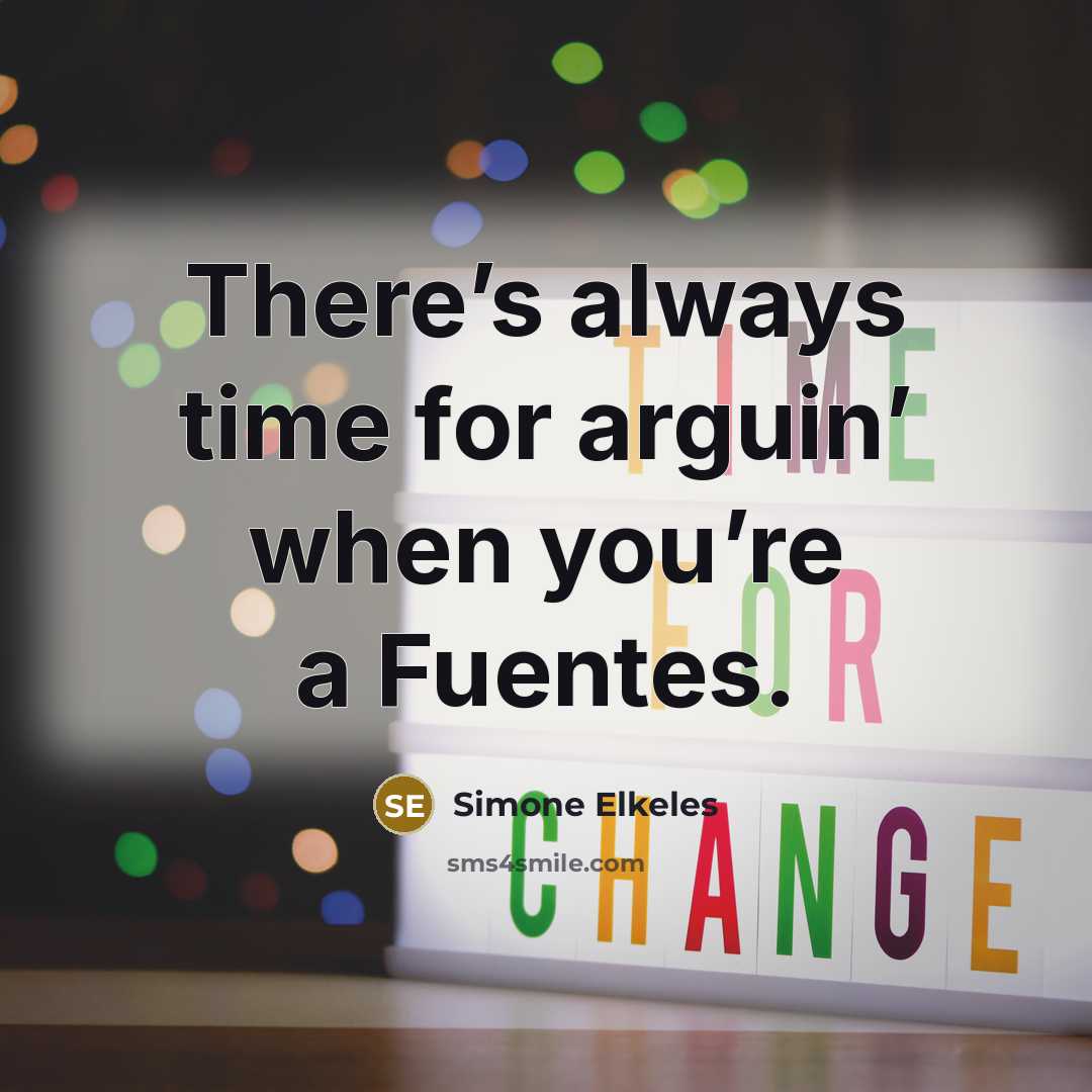 “There’s always time for arguin’ when you’re a Fuentes.” quote by Simone Elkeles