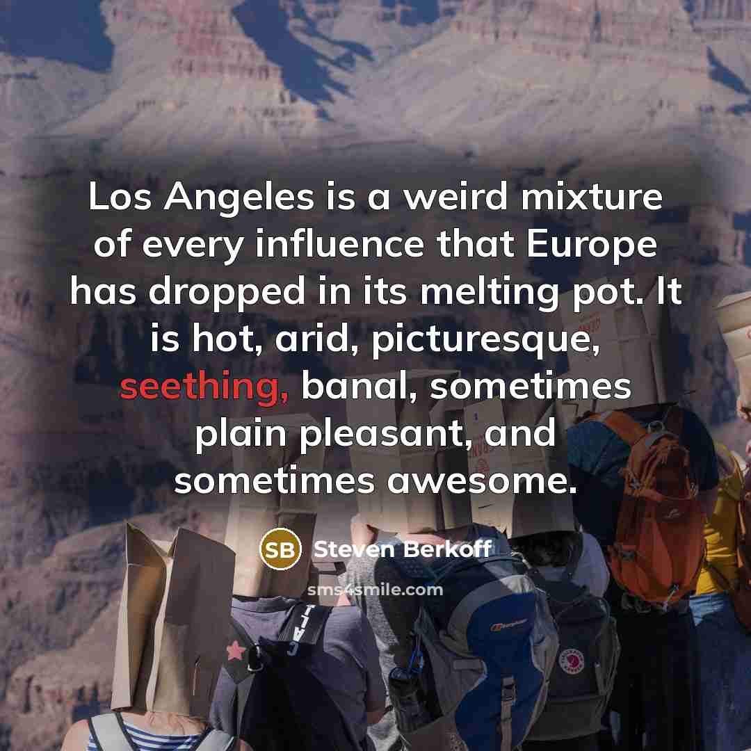 “Los Angeles is a weird mixture of every influence that…” quote by Steven Berkoff