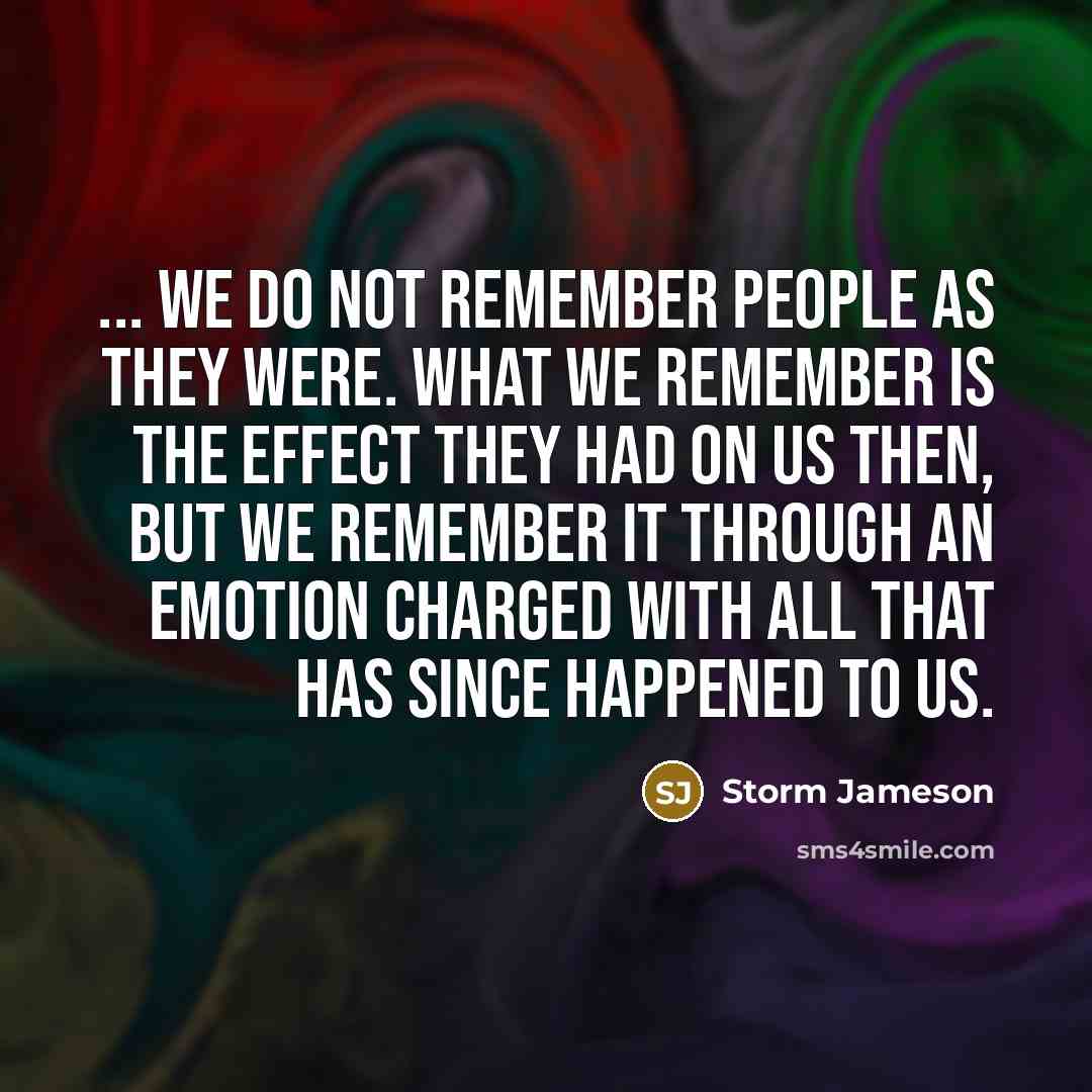 “... we do not remember people as they were. What…” quote by Storm Jameson