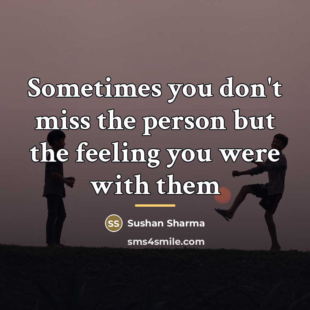 “Sometimes you don't miss the person but the feeling you…” quote by Sushan Sharma