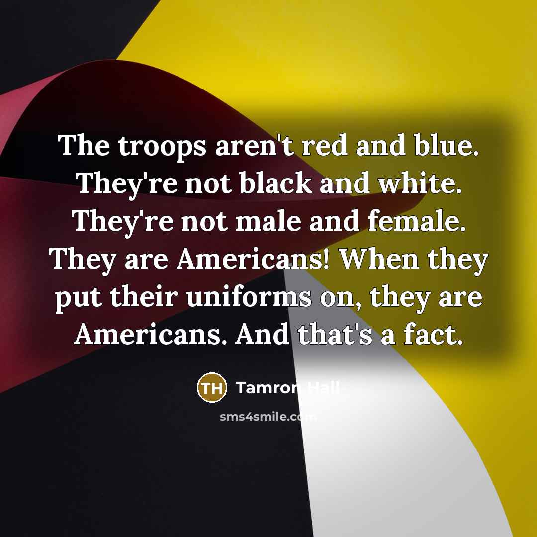 “The troops aren't red and blue. They're not black and…” quote by Tamron Hall