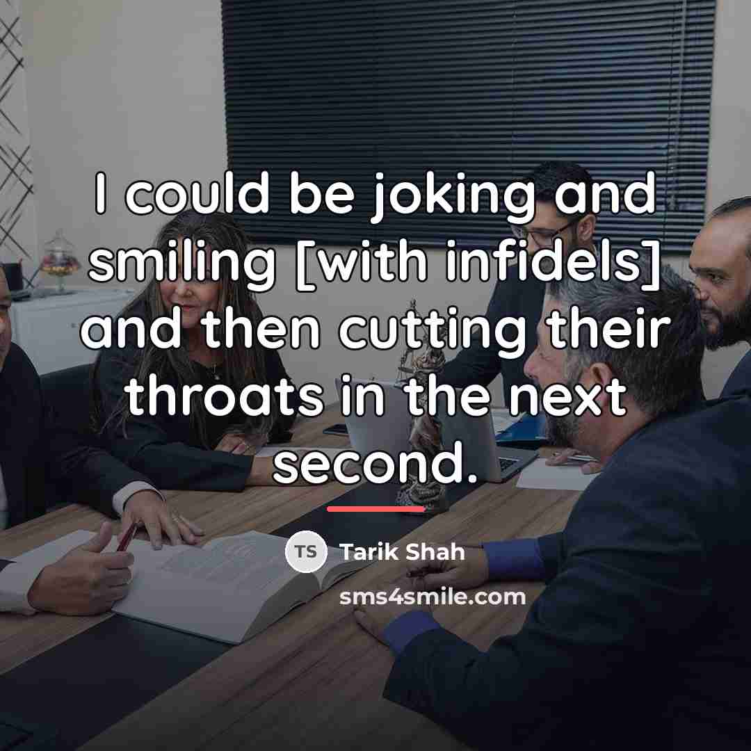 “I could be joking and smiling [with infidels] and then…” quote by Tarik Shah