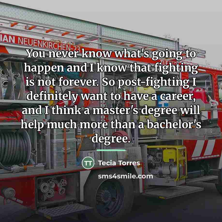 “You never know what's going to happen and I know…” quote by Tecia Torres