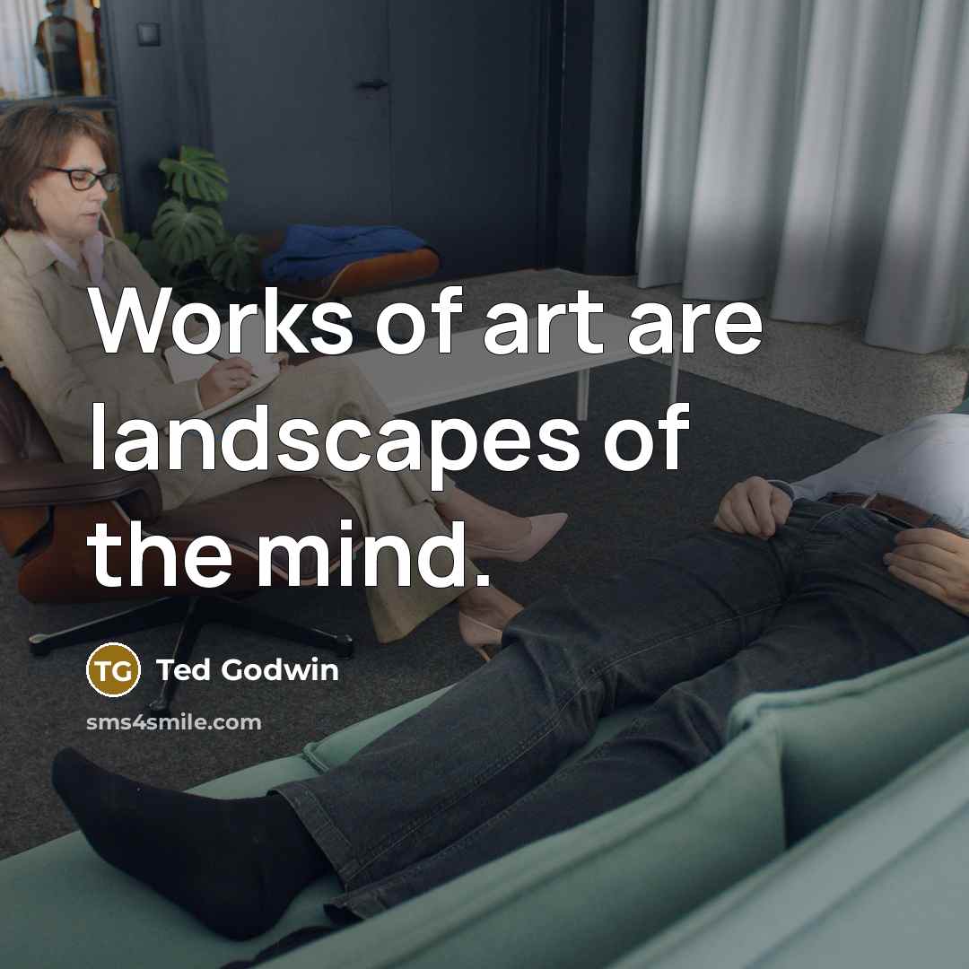 “Works of art are landscapes of the mind.…” quote by Ted Godwin