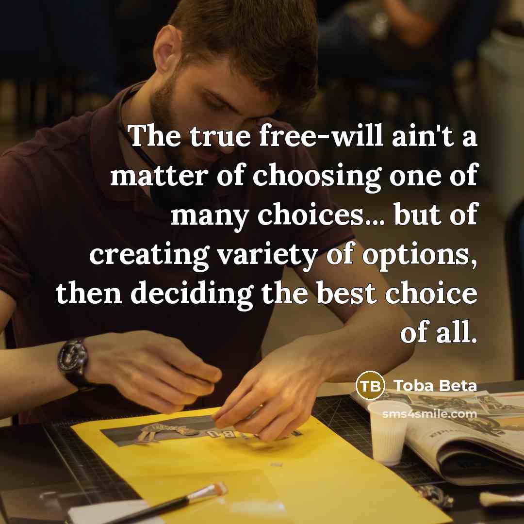 “The true free-will ain't a matter of choosing one of…” quote by Toba Beta