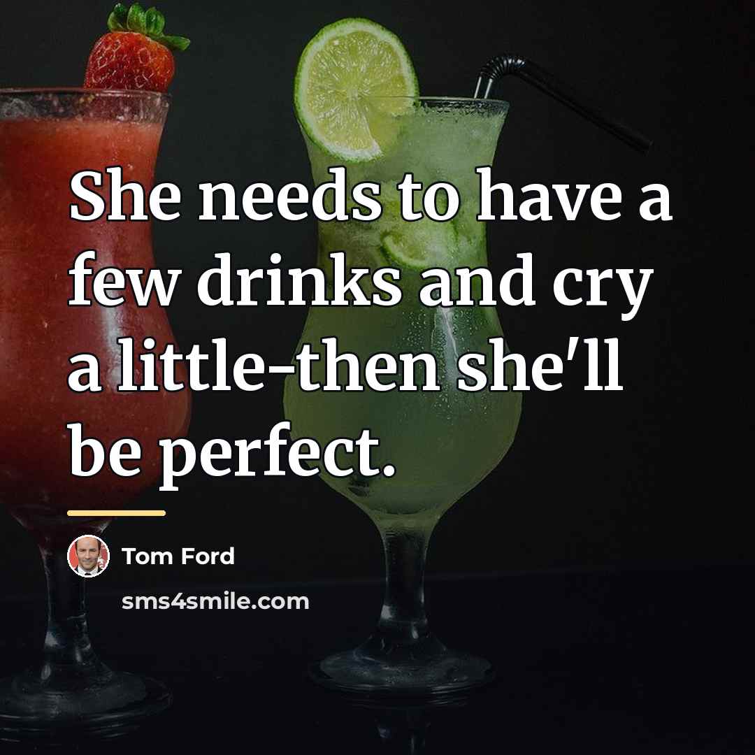 “She needs to have a few drinks and cry a…” quote by Tom Ford