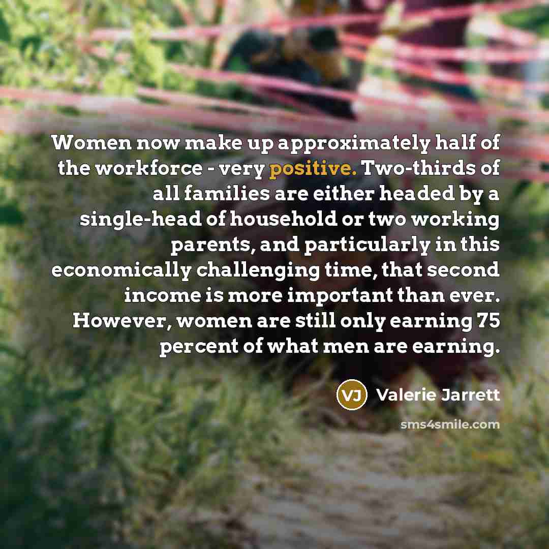 “Women now make up approximately half of the workforce -…” quote by Valerie Jarrett