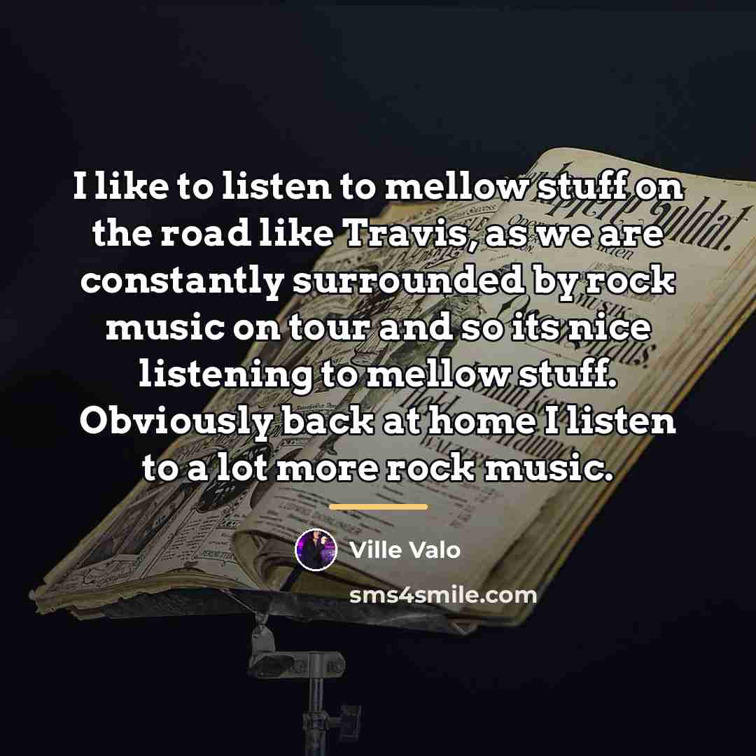 “I like to listen to mellow stuff on the road…” quote by Ville Valo