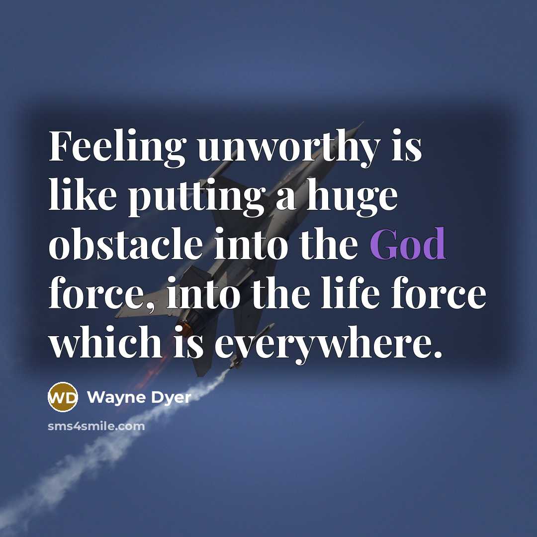 “Feeling unworthy is like putting a huge obstacle into the…” quote by Wayne Dyer