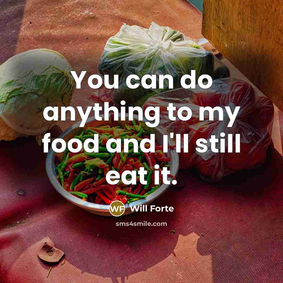 “You can do anything to my food and I'll still…” quote by Will Forte