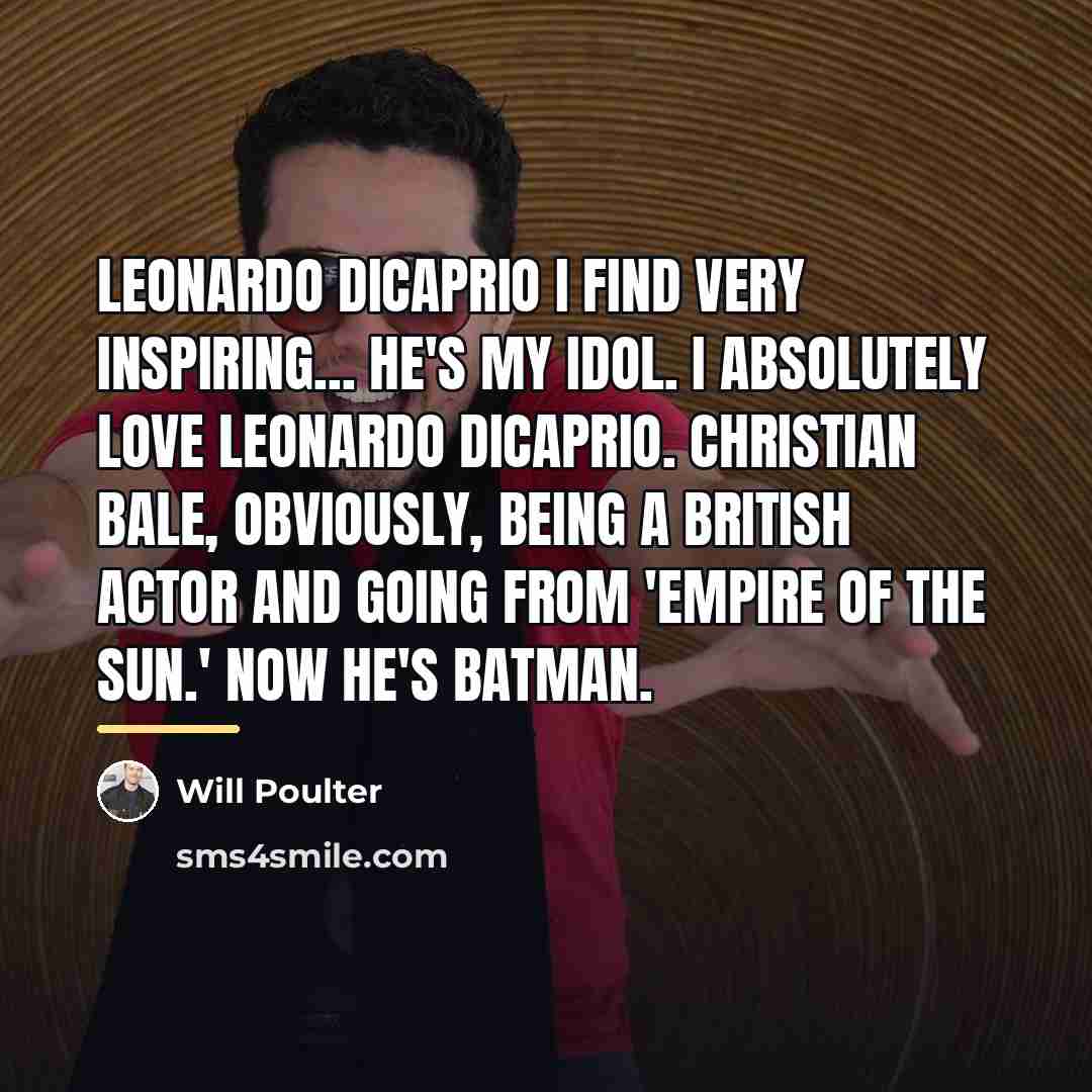 “Leonardo DiCaprio I find very inspiring... He's my idol. I…” quote by Will Poulter