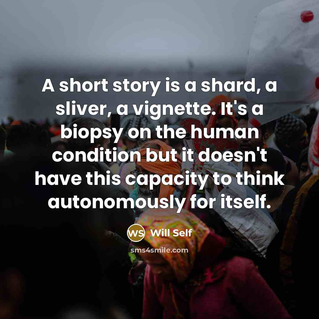 “A short story is a shard, a sliver, a vignette.…” quote by Will Self