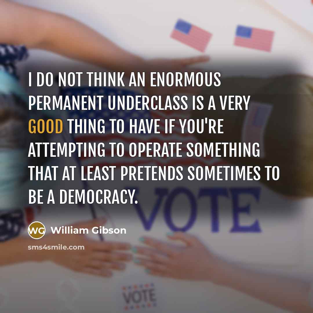 “I do not think an enormous permanent underclass is a…” quote by William Gibson