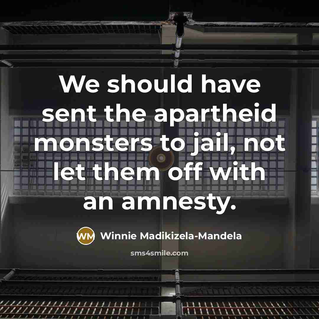 “We should have sent the apartheid monsters to jail, not…” quote by Winnie Madikizela-Mandela