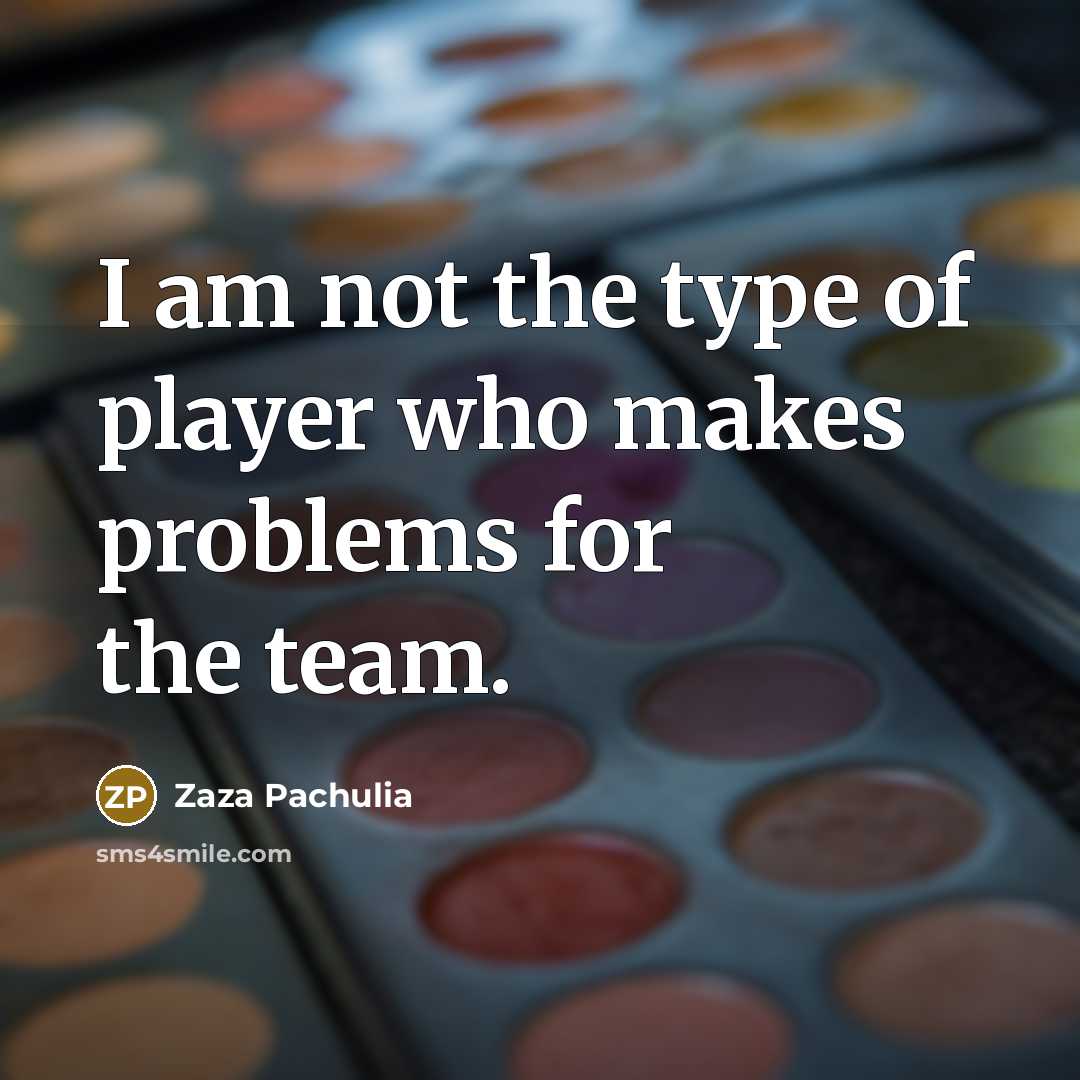 “I am not the type of player who makes problems…” quote by Zaza Pachulia