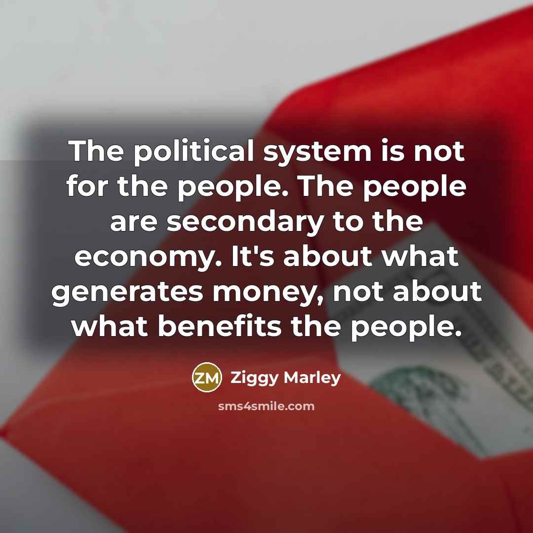 “The political system is not for the people. The people…” quote by Ziggy Marley