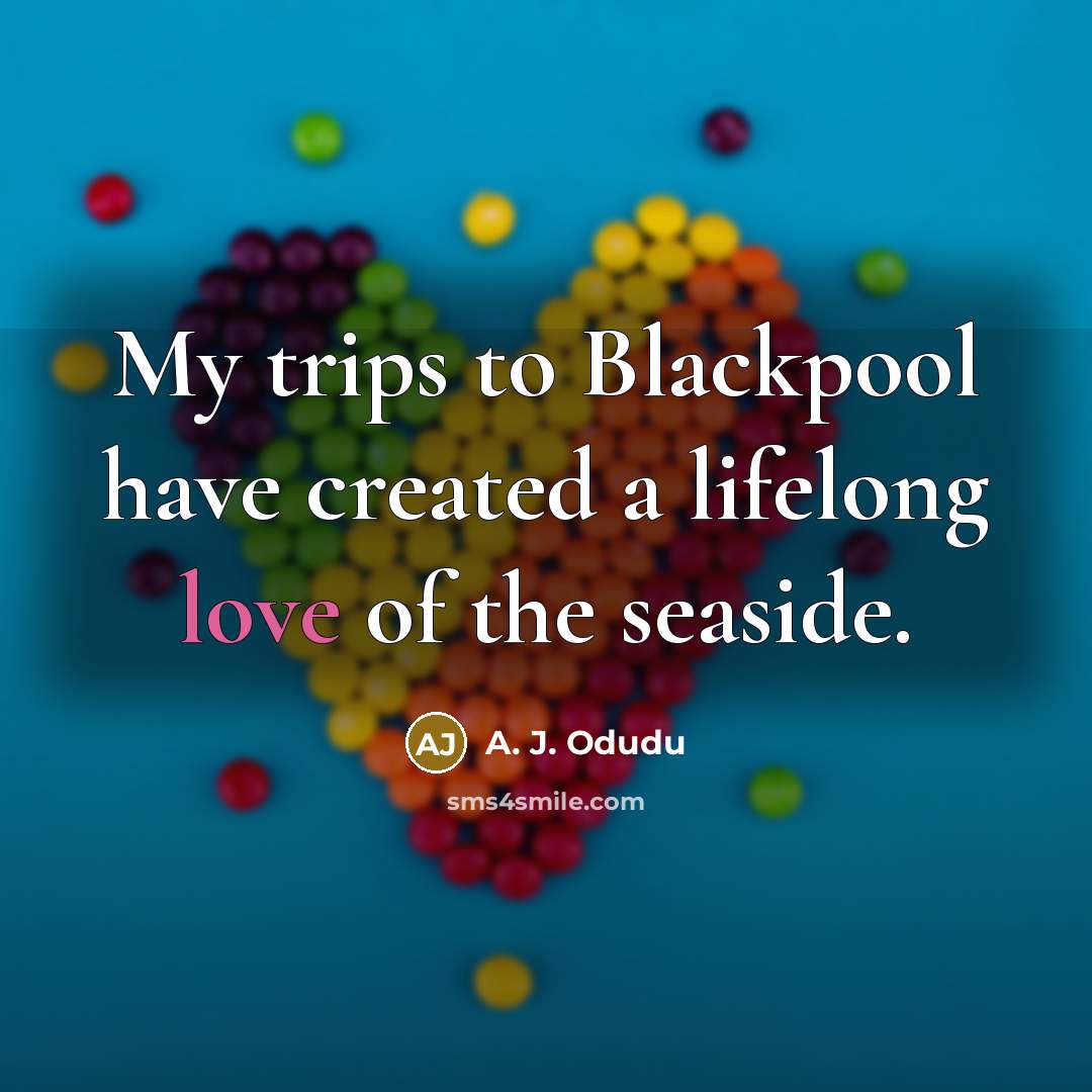 “My trips to Blackpool have created a lifelong love of…” quote by A. J. Odudu