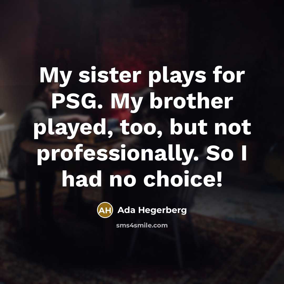 “My sister plays for PSG. My brother played, too, but…” quote by Ada Hegerberg