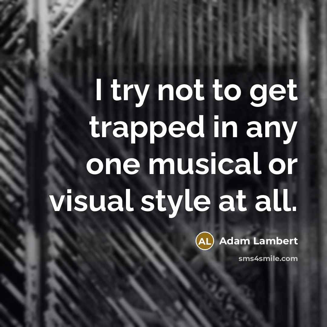 “I try not to get trapped in any one musical…” quote by Adam Lambert