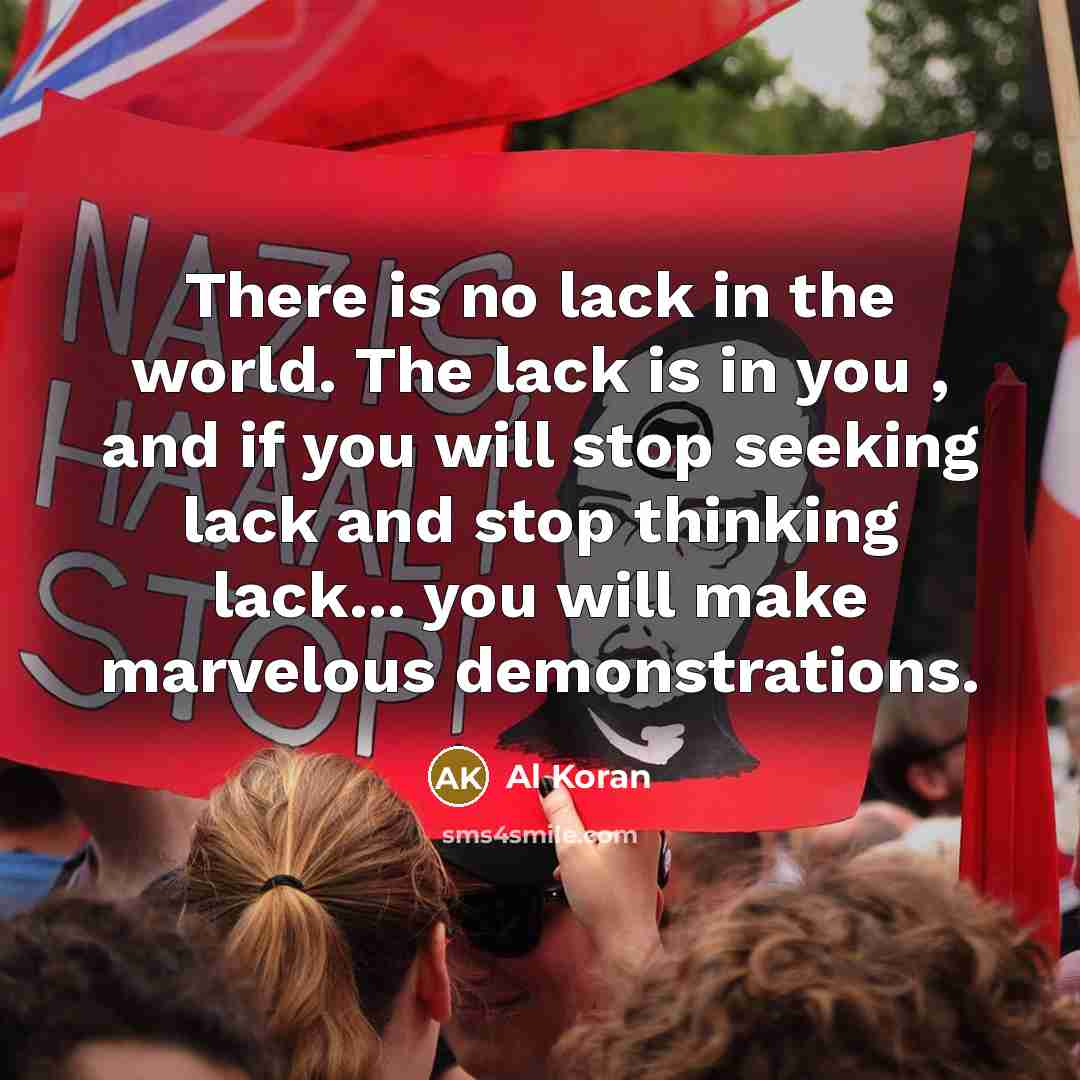 “There is no lack in the world. The lack is…” quote by Al Koran