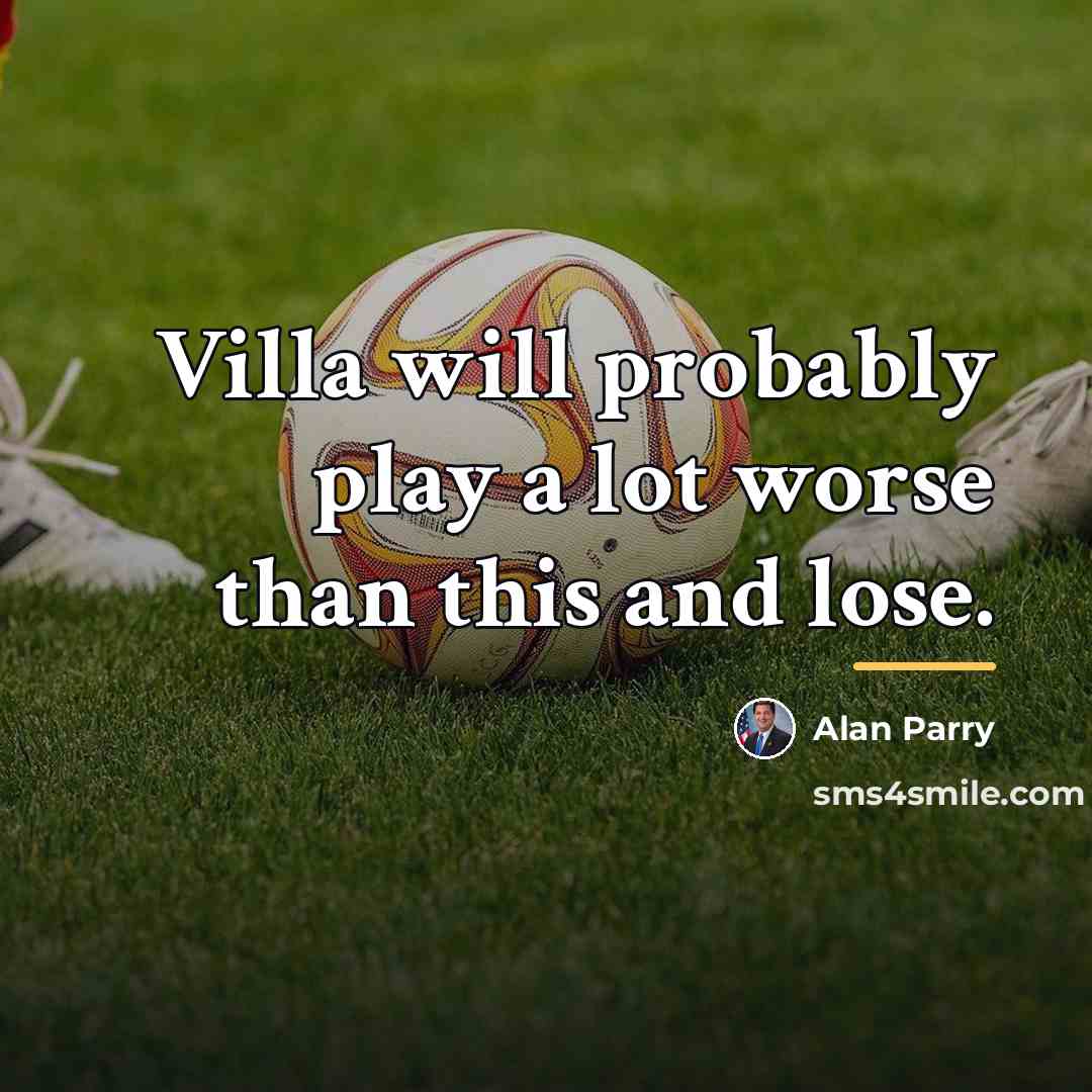 “Villa will probably play a lot worse than this and…” quote by Alan Parry