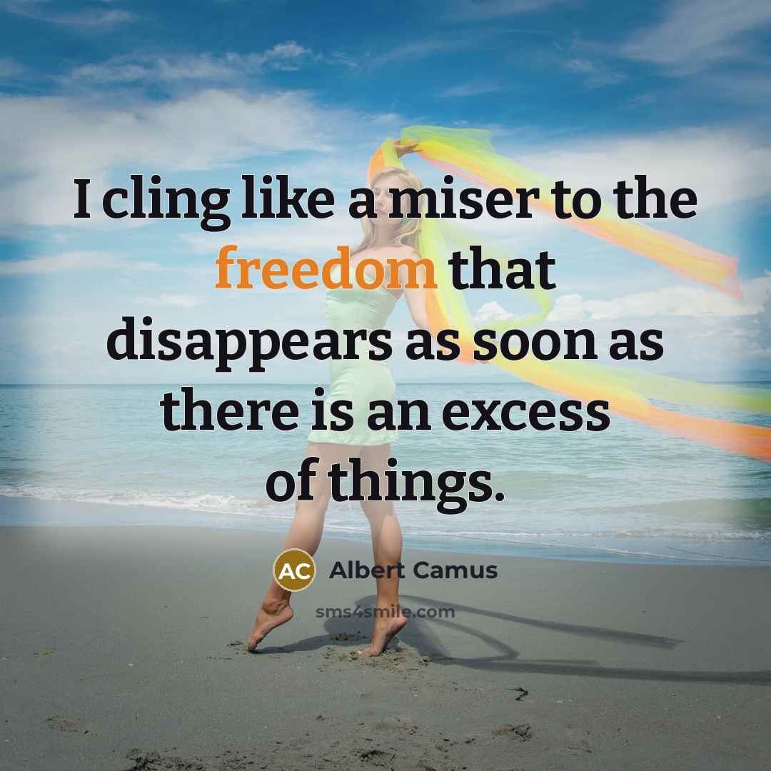 “I cling like a miser to the freedom that disappears…” quote by Albert Camus