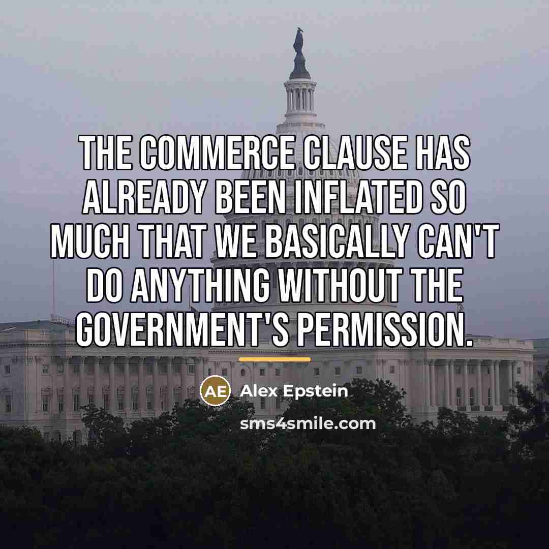 “The Commerce Clause has already been inflated so much that…” quote by Alex Epstein