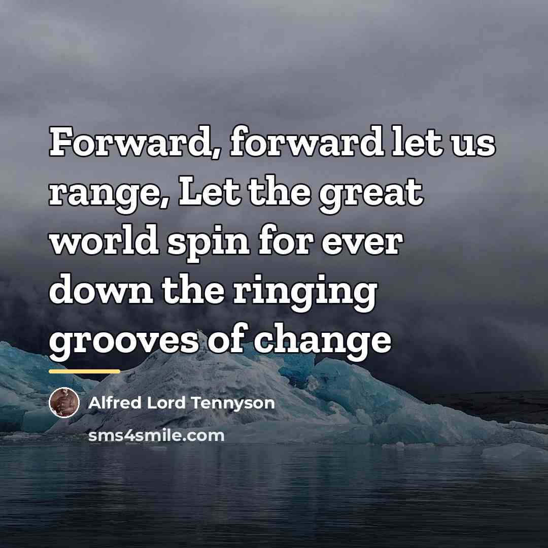 “Forward, forward let us range, Let the great world spin…” quote by Alfred Lord Tennyson