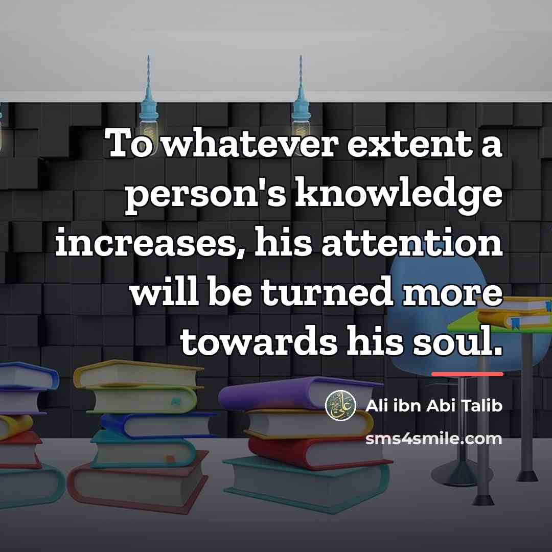 “To whatever extent a person's knowledge increases, his attention will…” quote by Ali ibn Abi Talib