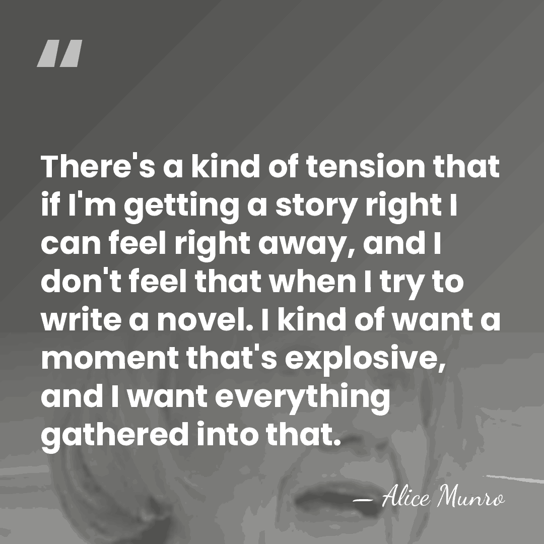 There's a kind of tension that if I'm getting a story right&hellip; - Alice Munro