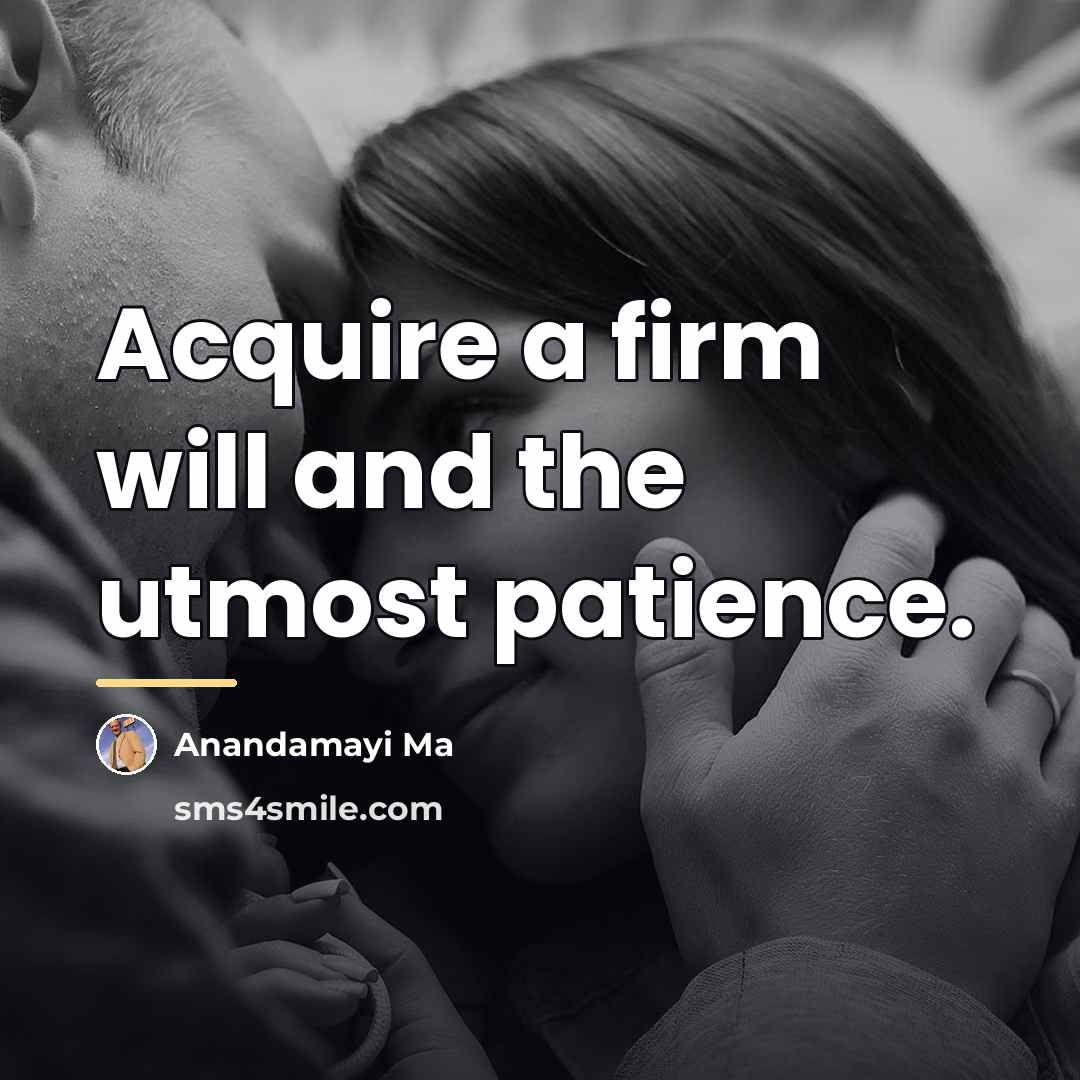 “Acquire a firm will and the utmost patience.…” quote by Anandamayi Ma