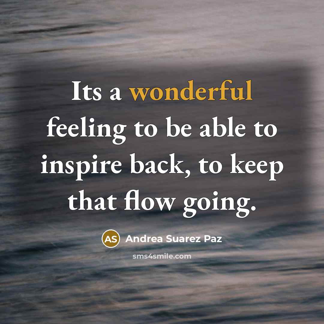 “Its a wonderful feeling to be able to inspire back,…” quote by Andrea Suarez Paz