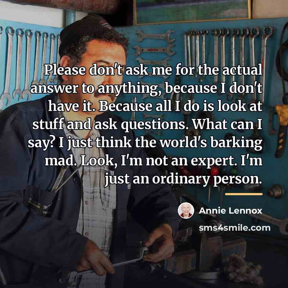 “Please don't ask me for the actual answer to anything,…” quote by Annie Lennox